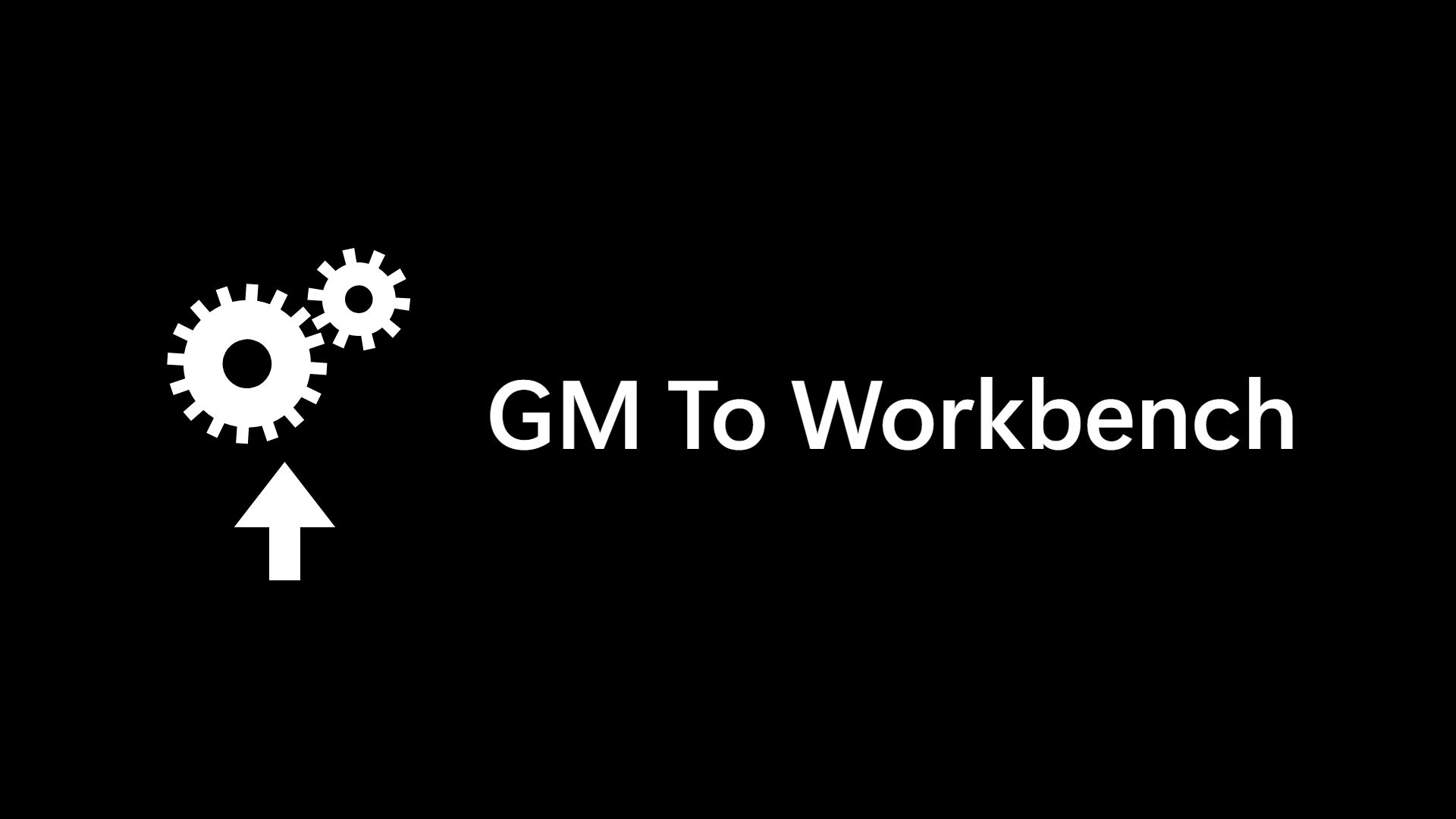 GM to workbench preview