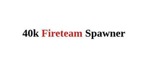 40K AI Fireteam Spawner